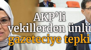 AKP’li vekillerden ünlü gazeteciye tepki!